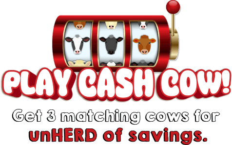 Play cash cow! Get 3 matching cows for unHERD of savings.